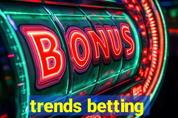 trends betting